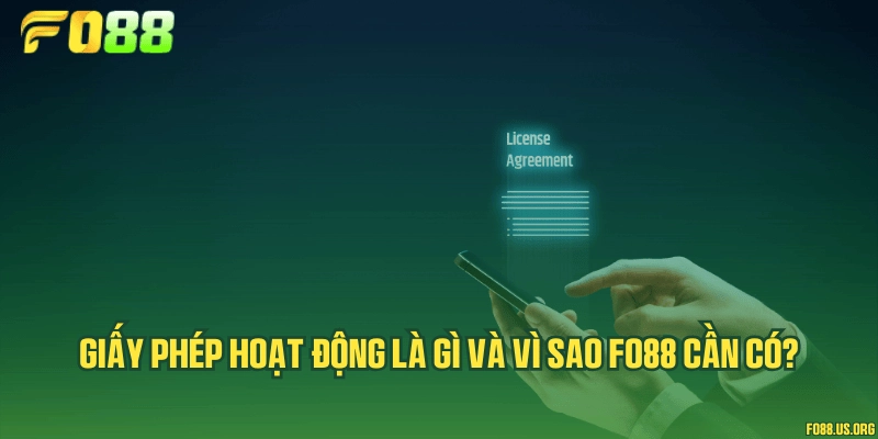 Giấy phép hoạt động là gì và vì sao Fo88 cần có?