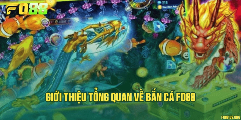 Giới thiệu tổng quan về bắn cá Fo88